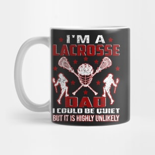 I'm A Lacrosse Dad I Could Be Quiet It Is Highly Unlikely Mug